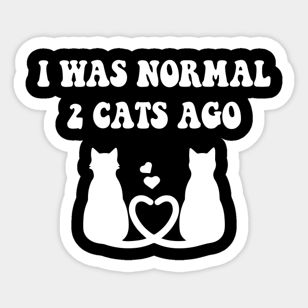 I was Normal 2 Cats Ago Sticker by spantshirt